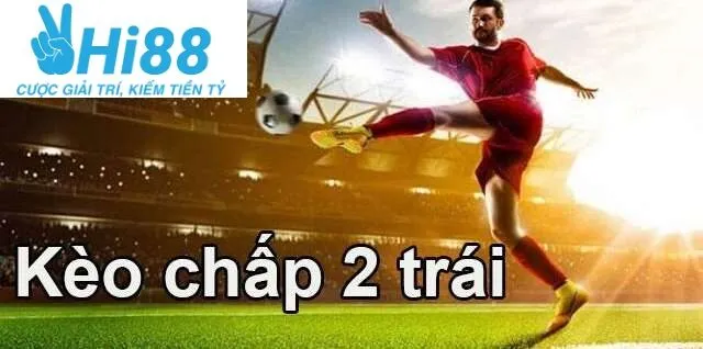 Bảng hiển thị kèo chấp 2 trái cho một trận đấu sôi động